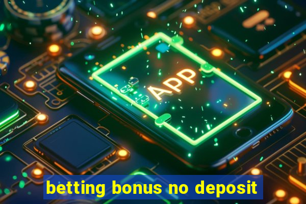 betting bonus no deposit