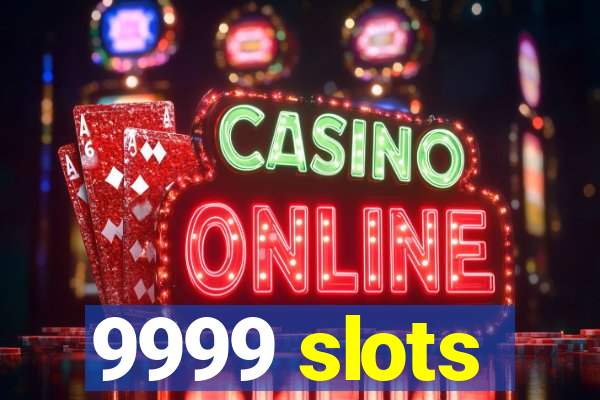 9999 slots