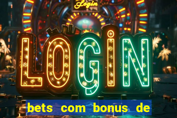 bets com bonus de boas vindas