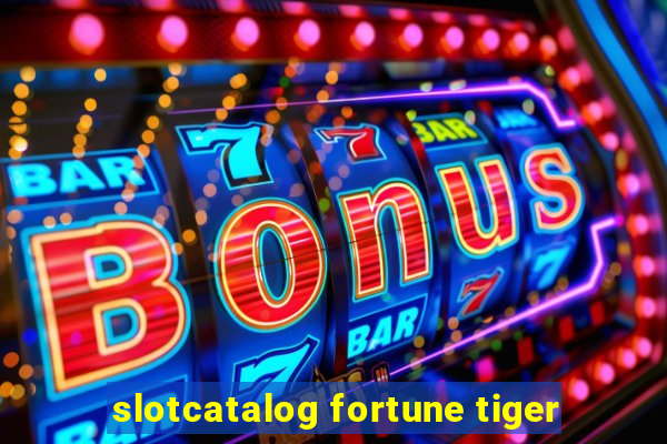 slotcatalog fortune tiger