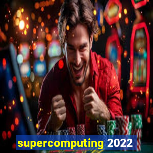 supercomputing 2022