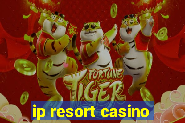 ip resort casino