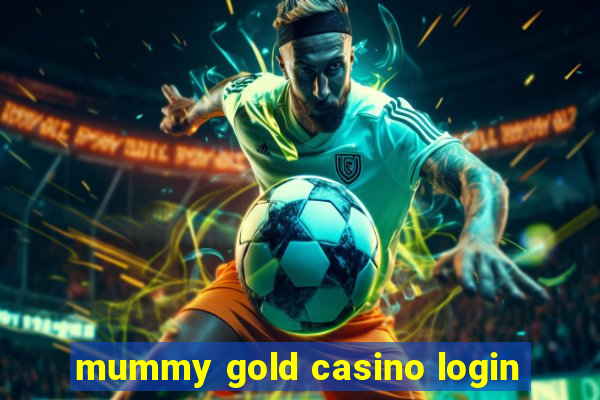 mummy gold casino login