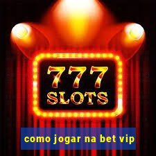 como jogar na bet vip