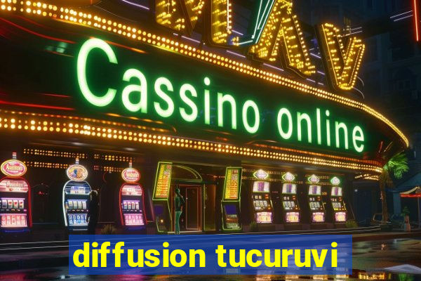 diffusion tucuruvi