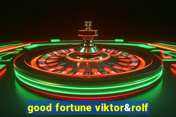 good fortune viktor&rolf