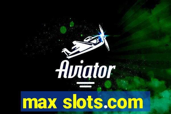 max slots.com