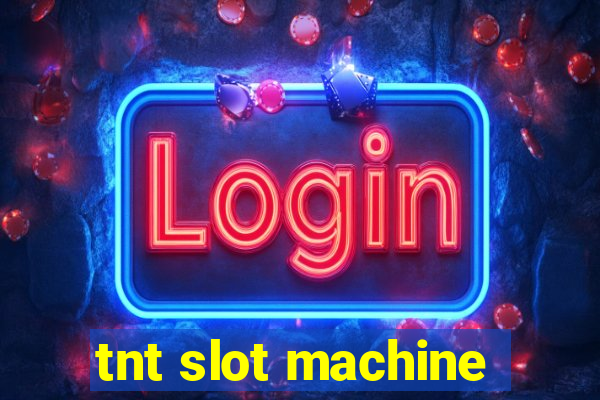 tnt slot machine