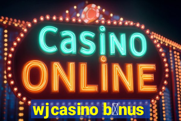 wjcasino b么nus