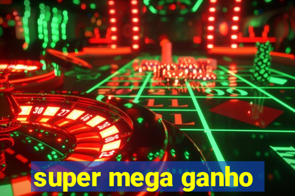 super mega ganho