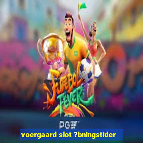 voergaard slot ?bningstider