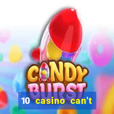 10 casino can't get over