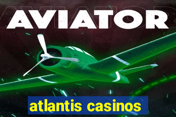 atlantis casinos