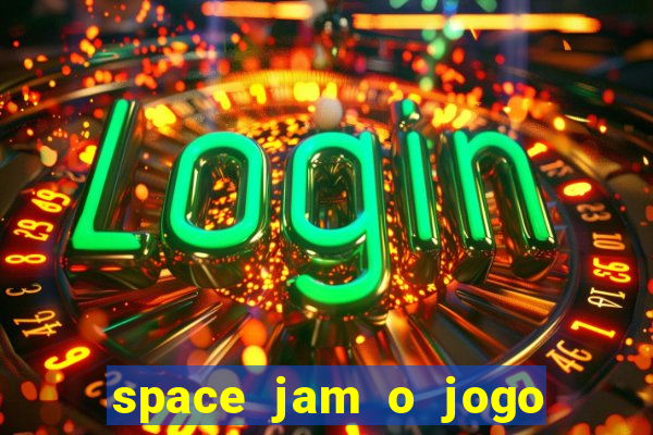 space jam o jogo do s茅culo torrent