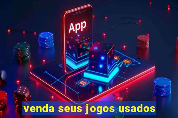 venda seus jogos usados