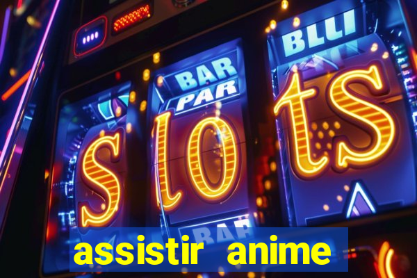 assistir anime online dublado