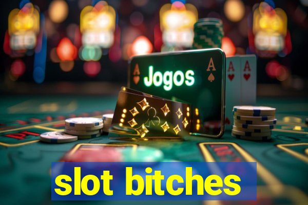 slot bitches