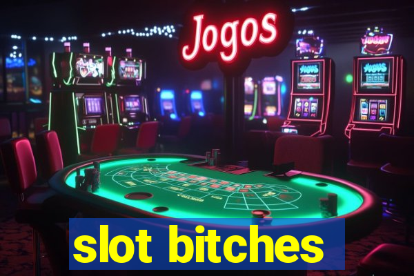 slot bitches