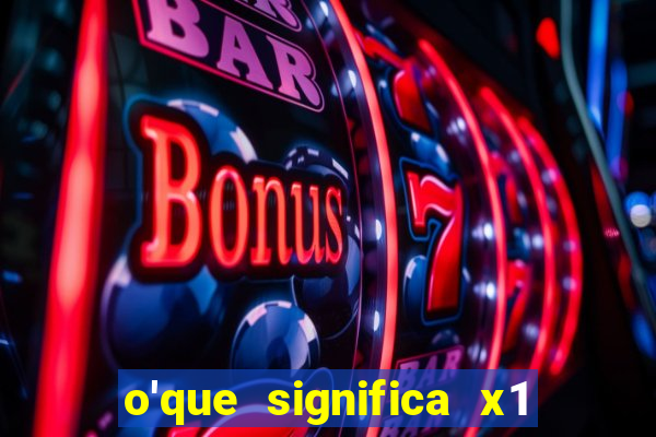 o'que significa x1 na betano