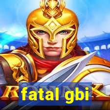 fatal gbi