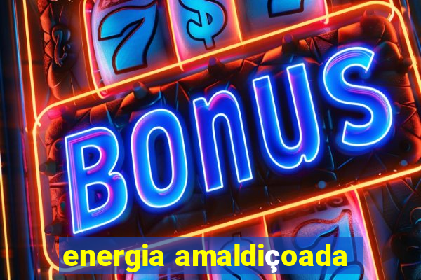 energia amaldiçoada