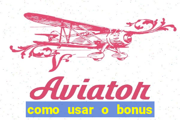 como usar o bonus da vai de bet