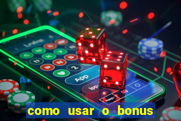 como usar o bonus da vai de bet