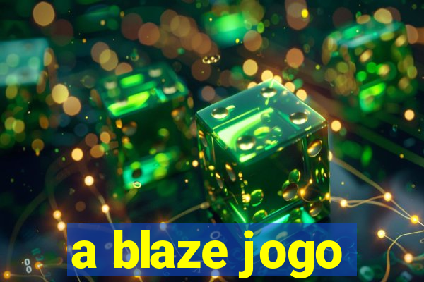 a blaze jogo