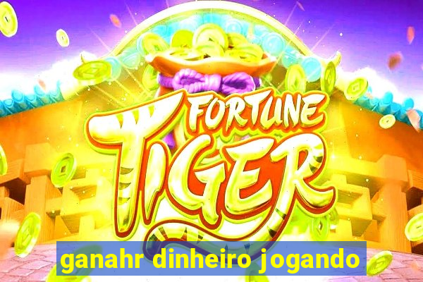 ganahr dinheiro jogando