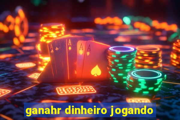 ganahr dinheiro jogando