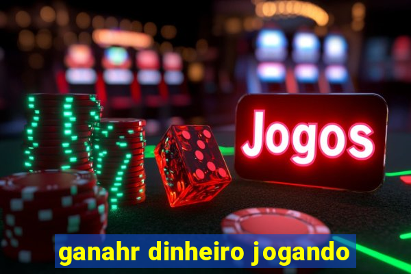 ganahr dinheiro jogando