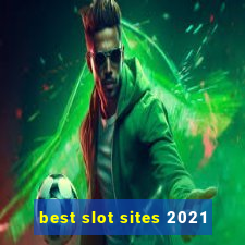 best slot sites 2021