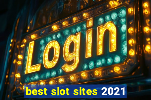 best slot sites 2021