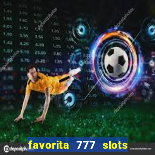 favorita 777 slots 茅 confi谩vel