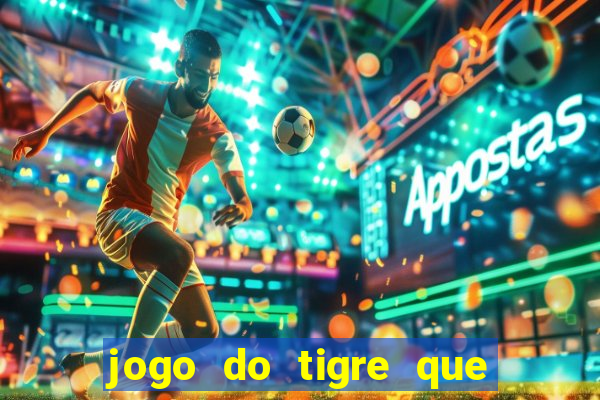 jogo do tigre que da dinheiro ao se cadastrar