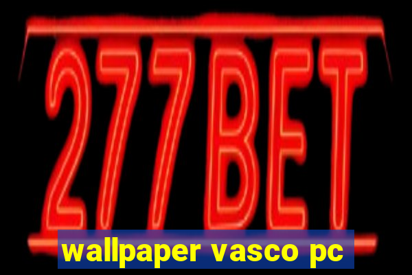 wallpaper vasco pc