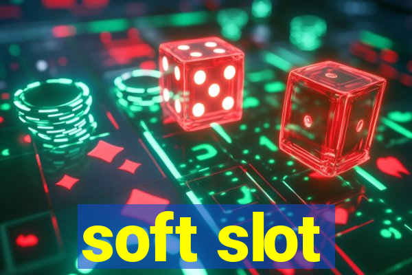 soft slot