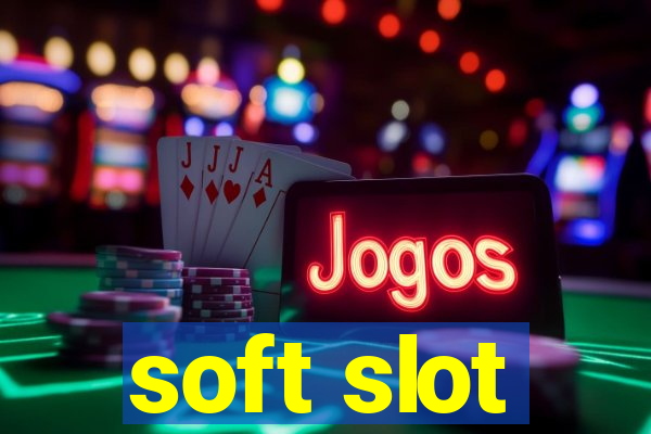 soft slot