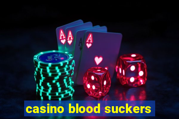 casino blood suckers