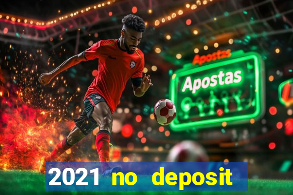 2021 no deposit bonus casino