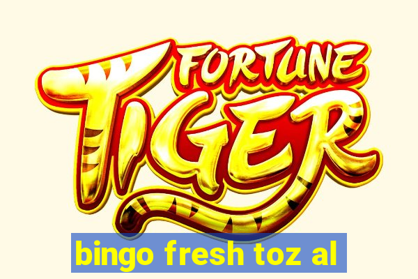 bingo fresh toz al