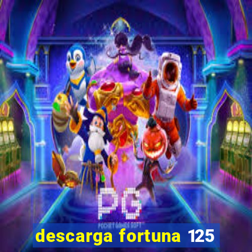 descarga fortuna 125