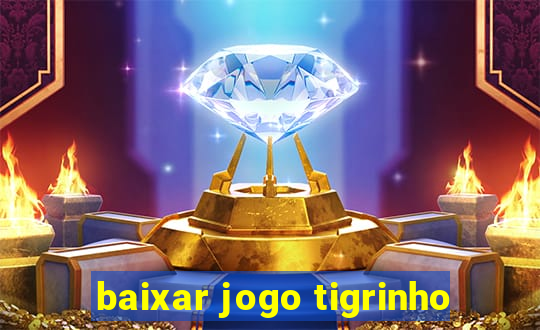 baixar jogo tigrinho