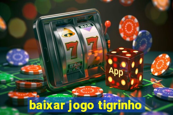 baixar jogo tigrinho