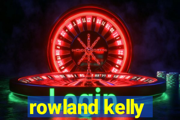 rowland kelly