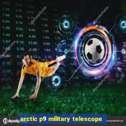 arctic p9 military telescope