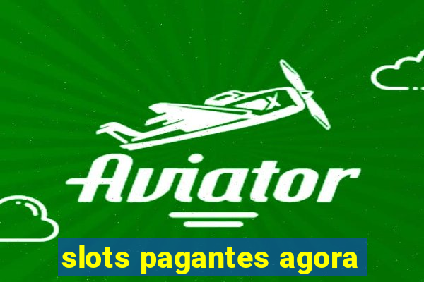 slots pagantes agora