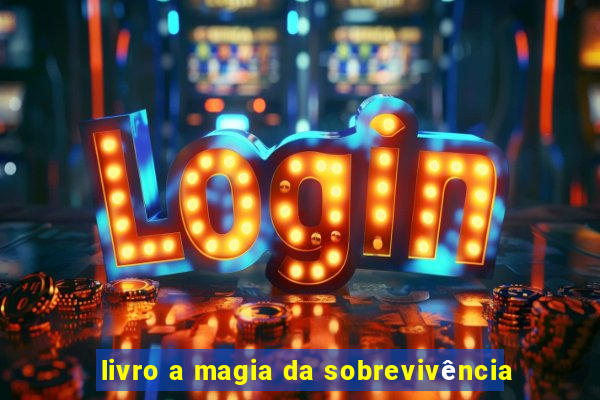 livro a magia da sobrevivência