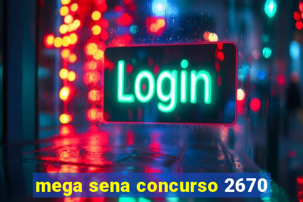 mega sena concurso 2670