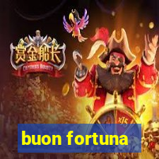 buon fortuna